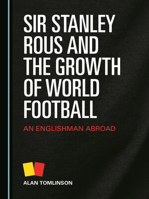 cover image of Sir Stanley Rous and the Growth of World Football